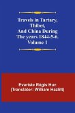 Travels in Tartary, Thibet, and China during the years 1844-5-6. Volume 1