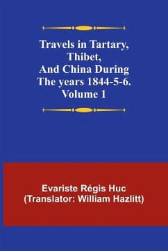 Travels in Tartary, Thibet, and China during the years 1844-5-6. Volume 1 - Régis Huc, Evariste