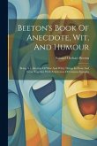 Beeton's Book Of Anecdote, Wit, And Humour: Being A Collection Of Wise And Witty Things In Prose And Verse Together With A Selection Of Curious Epitap