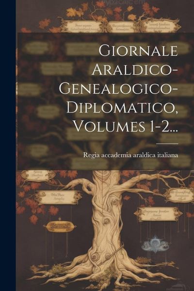Giornale Araldico-genealogico-diplomatico, Volumes 1-2...