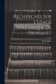 Recherches Sur L'Usage Syntaxique De Froissart Recherches Sur L'Usage Syntaxique De Froissart
