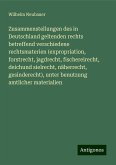 Zusammenstellungen des in Deutschland geltenden rechts betreffend verschiedene rechtsmaterien (expropriation, forstrecht, jagdrecht, fischereirecht, deichund sielrecht, näherrecht, gesinderecht), unter benutzung amtlicher materialien