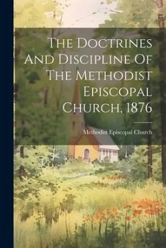 The Doctrines And Discipline Of The Methodist Episcopal Church, 1876 - Church, Methodist Episcopal