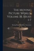 The Moving Picture World, Volume 18, Issues 1-7