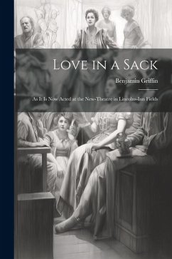 Cover Love in a Sack: As It Is Now Acted at the New-Theatre in Lincolns-Inn Fields