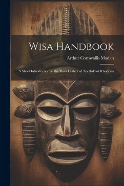 Wisa Handbook: A Short Introduction to the Wisa Dialect of North-East Rhodesia - Madan, Arthur Cornwallis