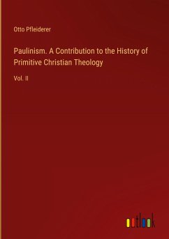 Paulinism. A Contribution to the History of Primitive Christian Theology