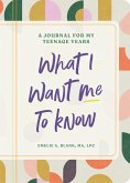 What I Want Me to Know What I Want Me to Know