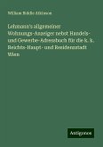 Lehmann's allgemeiner Wohnungs-Anzeiger nebst Handels- und Gewerbe-Adressbuch für die k. k. Reichts-Haupt- und Residenzstadt Wien