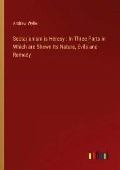 Sectarianism is Heresy : In Three Parts in Which are Shewn Its Nature, Evils and Remedy