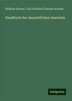 Handbuch der menschlichen Anatomie - Krause, Wilhelm; Krause, Carl Friedrich Theodor