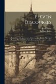 Eleven Discourses: Containing His Anniversary Addresses On History, Civil and Natural, the Antiquities, Arts, Sciences and Literature of