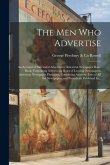 The Men Who Advertise; an Account of Successful Advertisers; American Newspaper Rate-book, Containing Advertising Rates of Leading Newspapers; America The Men Who Advertise; an Account of Successful Advertisers; American Newspaper Rate-book, Containing Advertising Rates of Leading Newspapers; America