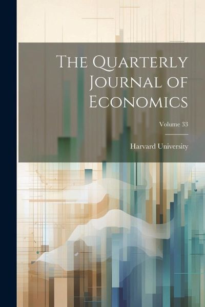 The Quarterly Journal of Economics; Volume 33 The Quarterly Journal of Economics; Volume 33