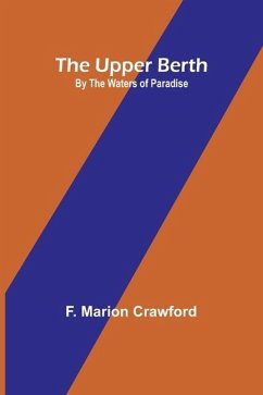 The Upper Berth; By the Waters of Paradise - Marion Crawford, F.