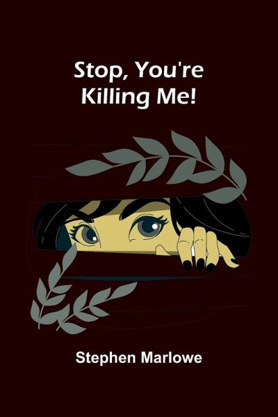 Stop, You're Killing Me! Stop, You're Killing Me!