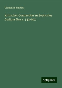 Kritischer Commentar zu Sophocles Oedipus Rex v. 532-603 - Schnitzel, Clemens