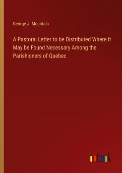 A Pastoral Letter to be Distributed Where It May be Found Necessary Among the Parishioners of Quebec