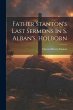 Father Stanton's Last Sermons In S.... - Bild 1