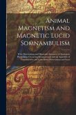 Animal Magnetism and Magnetic Lucid Somnambulism: With Observations and Illustrative Instances of Analogous Phenomena Occurring Spontaneously and an A