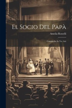 El Socio Del Papà: Commedia In Tre Atti - Rosselli, Amelia