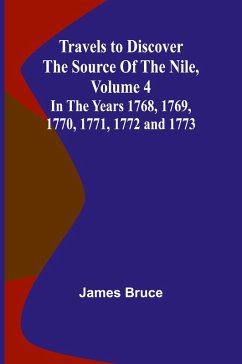 Travels to Discover the Source of the Nile, Volume 4 In the years 1768, 1769, 1770, 1771, 1772 and 1773 - Bruce, James