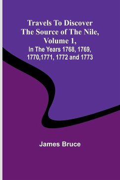 Travels to Discover the Source of the Nile, Volume 1 In the years 1768, 1769, 1770, 1771, 1772 and 1773 - James Bruce