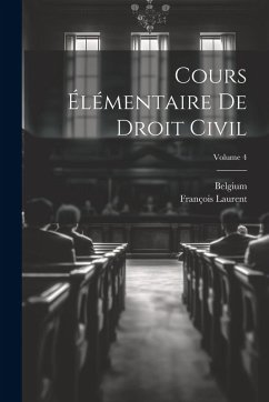 Cover Cours Élémentaire De Droit Civil; Volume 4