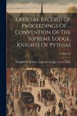 Official Record Of Proceedings Of ... Convention Of The Supreme Lodge, Knights Of Pythias; Volume 26