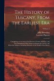 The History of Tuscany, From the Earliest Era; Comprising an Account of the Revival of Letters, Sciences, and Arts, Interspersed With Essays on Important Literacy and Historical Subjects; Including Memoirs of the Family of the Medici; Volume 2