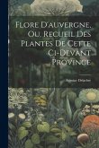 Flore D'auvergne, Ou, Recueil Des Plantes De Cette Ci-devant Province