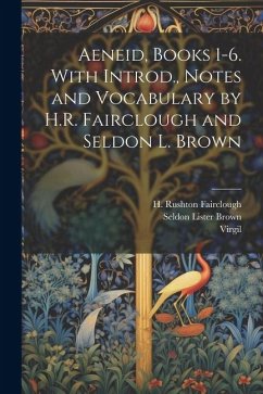 Aeneid, Books 1-6. With Introd., Notes and Vocabulary by H.R. Fairclough and Seldon L. Brown - Brown, Seldon Lister