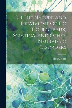 On The Nature And Treatment Of Tic Douloureux, Sciatica, And Other Neuralgic Disorders