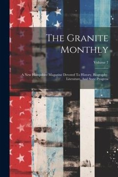 The Granite Monthly: A New Hampshire Magazine Devoted To History, Biography, Literature, And State Progress; Volume 7 - Anonymous