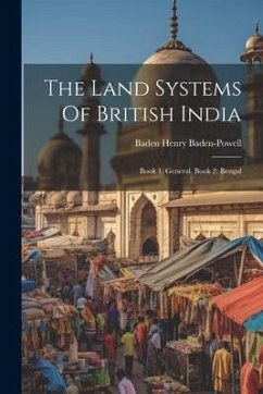 The Land Systems Of British India: Book 1. General. Book 2. Bengal - Baden-Powell, Baden Henry