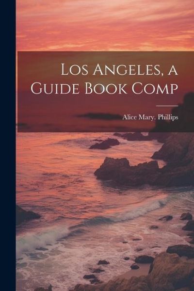 Los Angeles, a Guide Book Comp Los Angeles, a Guide Book Comp