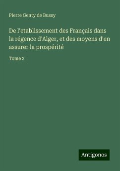 De l'etablissement des Français dans la régence d'Alger, et des moyens d'en assurer la prospérité - Genty de Bussy, Pierre