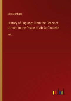 History of England: From the Peace of Utrecht to the Peace of Aix-la-Chapelle