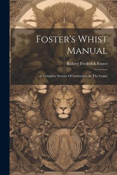 Foster's Whist Manual - Foster, Robert Frederick
