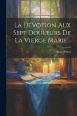 La Dévotion Aux Sept Douleurs De La Vierge Marie...