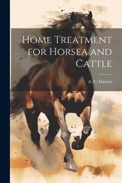 Home Treatment for Horsea and Cattle - Daniels, A. C.