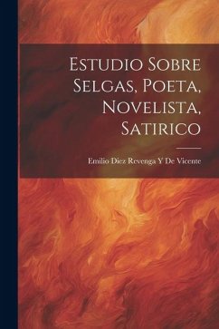 Estudio Sobre Selgas, Poeta, Novelista, Satirico - de Vicente, Emilio Diez Revenga y.