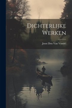 Dichterlijke Werken - Vondel, Joost Den van