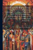 Creencias Y Supersticiones Tradiciones, Leyendas Consejas, Historias Míticas Y Preocupaciones Populares De Todos Los Siglos Y De Todos Los Pueblos...