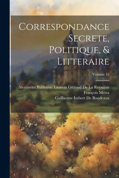 Cover Correspondance Secrete, Politique, & Litteraire; Volume 16
