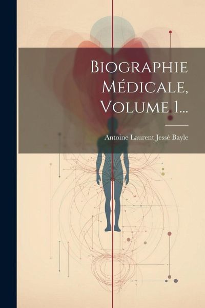 Biographie Médicale, Volume 1... Biographie Médicale, Volume 1...