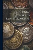 Colonial Currency Reprints, 1682-1751