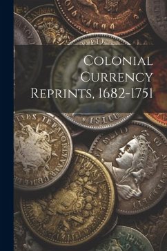 Colonial Currency Reprints, 1682-1751 - Anonymous