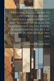 Operating Regulations to Govern Coal-Mining Methods and the Safety and Welfare of Miners On Leased Lands On the Public Domain Under the Act of February 25, 1920 (Public No. 146) Operating Regulations to Govern Coal-Mining Methods and the Safety and Welfare of Miners On Leased Lands On the Public Domain Under the Act of February 25, 1920 (Public No. 146)