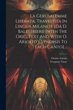 La Gerusalemme Liberata, Travestita In Lingua Milanese (da D. Balestrieri) [with The Orig. Text And With O. Ariosto's Synopsis To Each Canto].... - Tasso, Torquato; Ariosto, Orazio